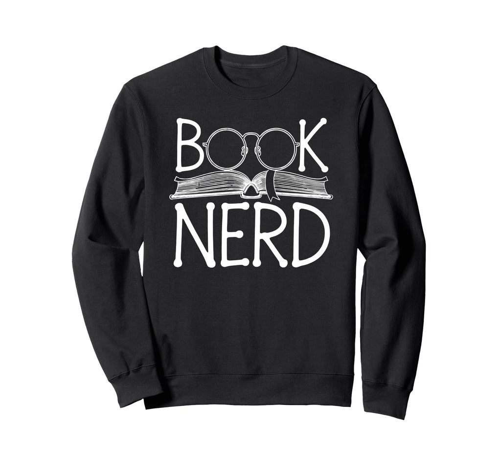 Book Nerd Readers Librarians Authors Sweatshirt - Novelty Apparel Unisex - T-Shirt, Sweatshirt, Hoodie