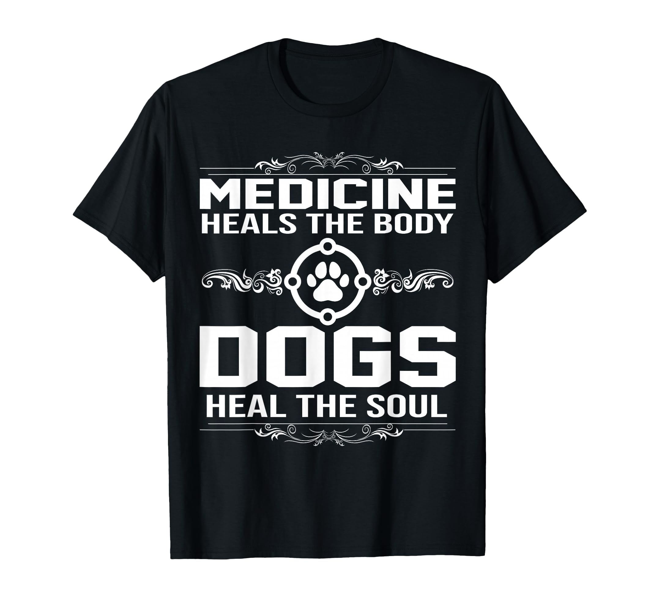Medicine Heals Body Dogs Heal Soul T-Shirt - Fun Novelty Design for Adults - T-Shirt, Sweatshirt, Hoodie