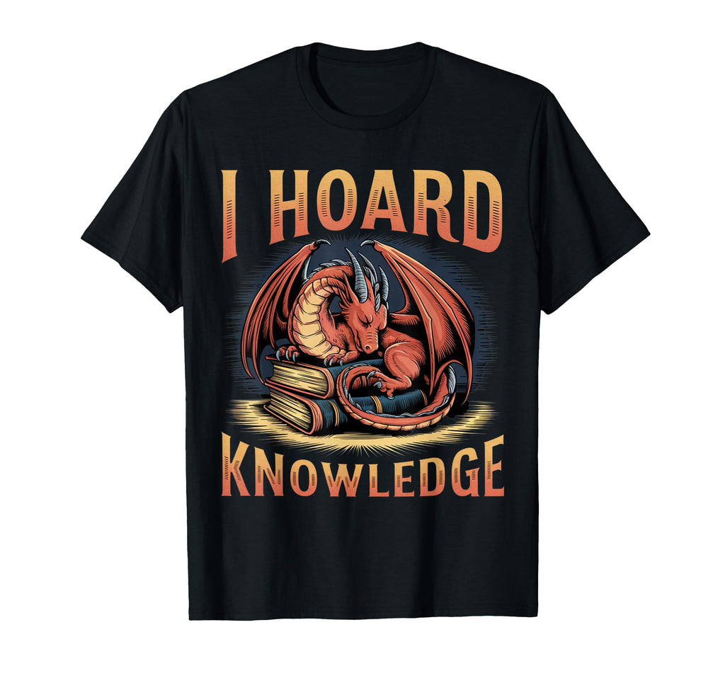 I Hoard Knowledge Dragon Book T-Shirt - Fun Novelty Design for Adults - T-Shirt, Sweatshirt, Hoodie