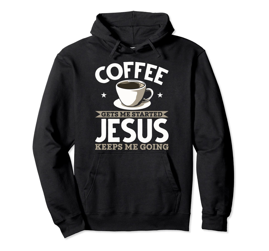 Christian Coffee Gets Me Started Jesus Hoodie - Graphic Print for Adults - T-Shirt, Sweatshirt, Hoodie