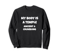 My Body Is Temple Ancient Crumbling Sweatshirt - Novelty Apparel Unisex - T-Shirt, Sweatshirt, Hoodie