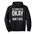 Its Going To Be Okay I Dont Bite Funny Hoodie - Minimalist Print Unisex - T-Shirt, Sweatshirt, Hoodie