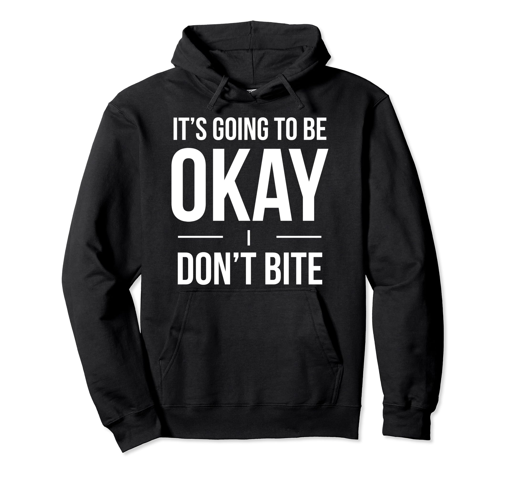 Its Going To Be Okay I Dont Bite Funny Hoodie - Minimalist Print Unisex - T-Shirt, Sweatshirt, Hoodie