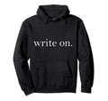 Write Author Writer Novel Literary Hoodie - Trendy Graphic Men Women - T-Shirt, Sweatshirt, Hoodie