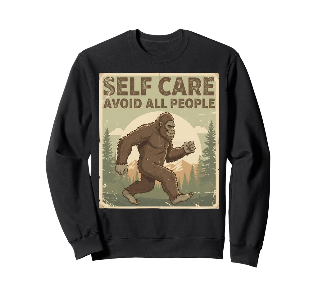 Self Care Avoid People Funny Bigfoot Sweatshirt - Unique Graphic Men Women - T-Shirt, Sweatshirt, Hoodie