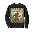 Self Care Avoid People Funny Bigfoot Sweatshirt - Unique Graphic Men Women - T-Shirt, Sweatshirt, Hoodie