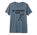 No Fireworks Today Funny July 4 New T-Shirt - Unique Graphic for Adults - T-Shirt, Sweatshirt, Hoodie