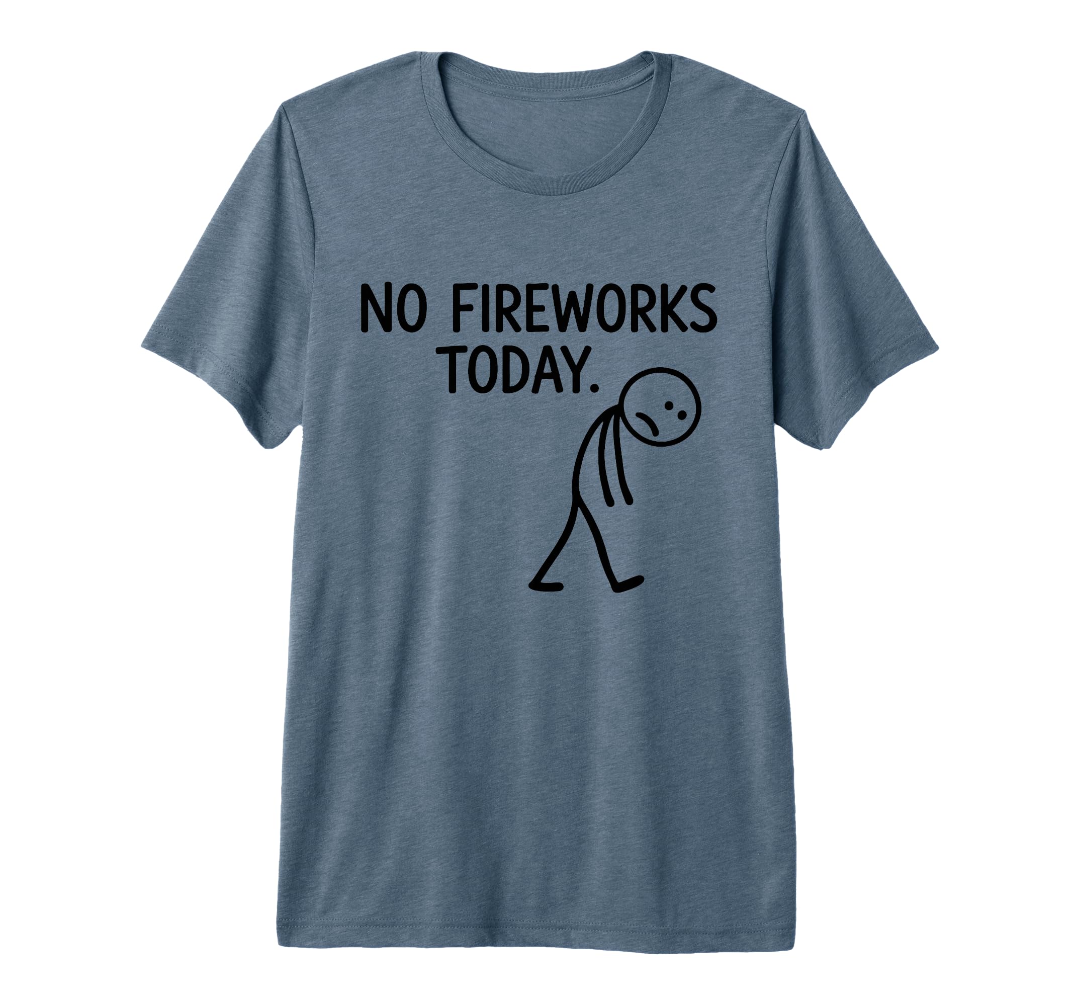No Fireworks Today Funny July 4 New T-Shirt - Unique Graphic for Adults - T-Shirt, Sweatshirt, Hoodie