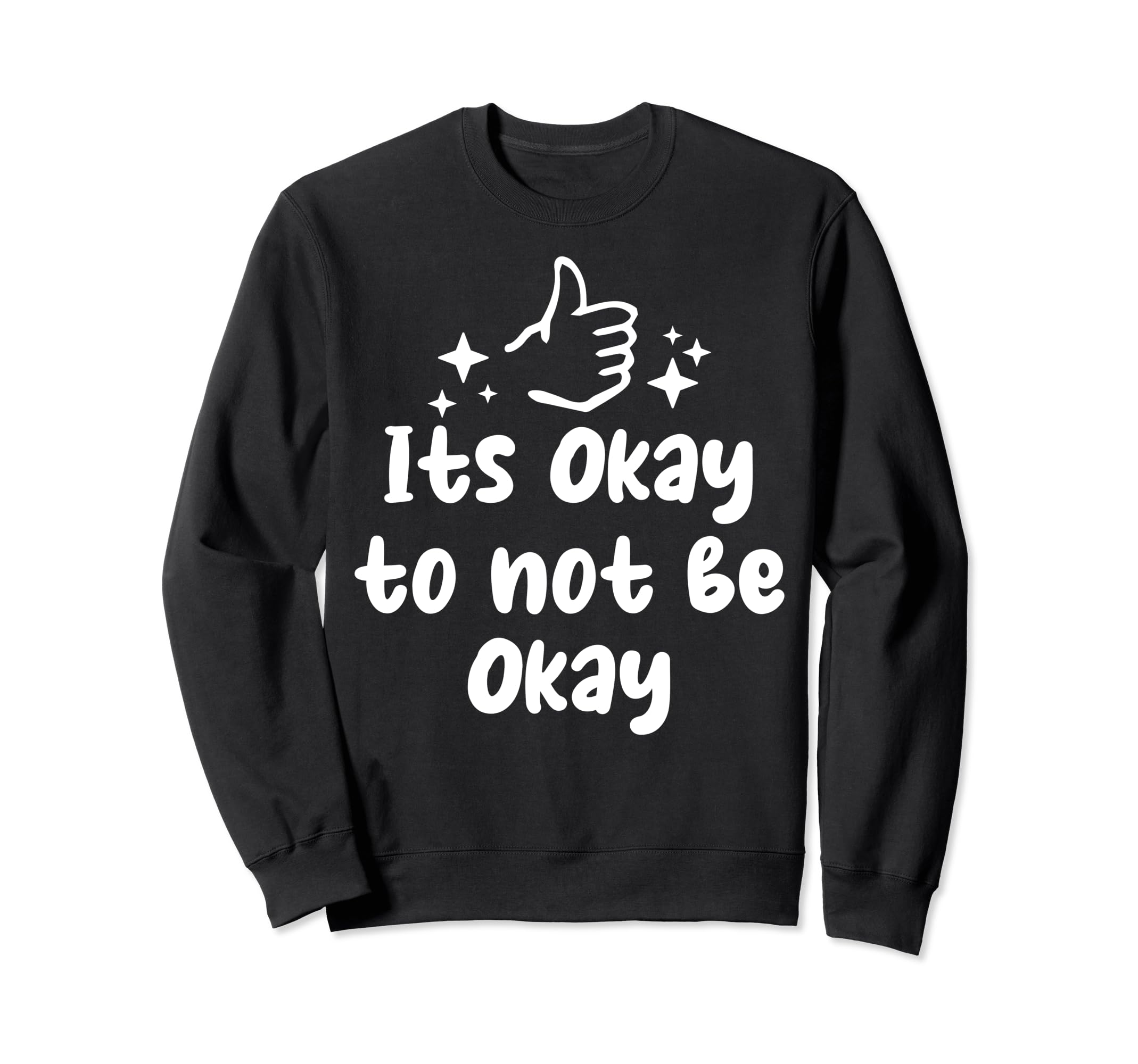 Its Okay To Not Be Okay Sweatshirt - Casual Everyday Wear Unisex - T-Shirt, Sweatshirt, Hoodie
