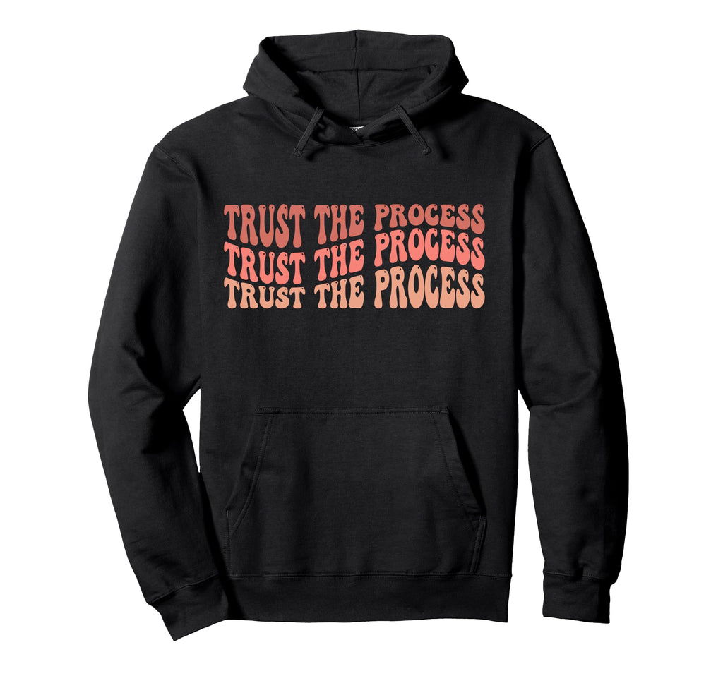 Trust Process Self Love Inspirational Hoodie - Streetwear Style Men Women - T-Shirt, Sweatshirt, Hoodie