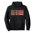 Trust Process Self Love Inspirational Hoodie - Streetwear Style Men Women - T-Shirt, Sweatshirt, Hoodie