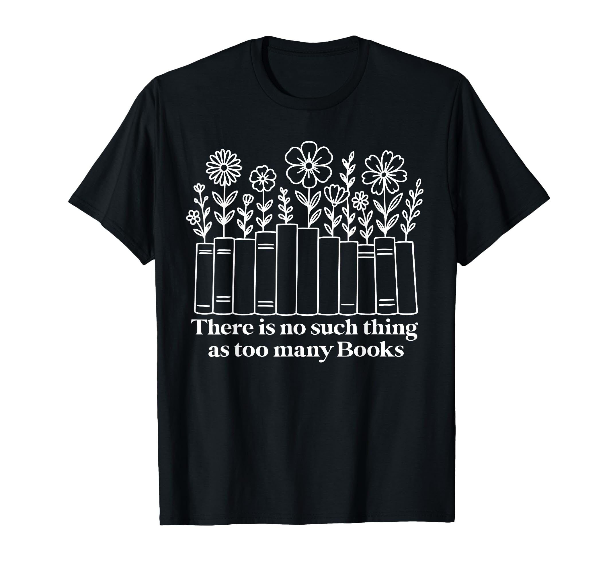 No Such Thing As Too Many Books Nerd T-Shirt - Custom Art Print for Adults - T-Shirt, Sweatshirt, Hoodie