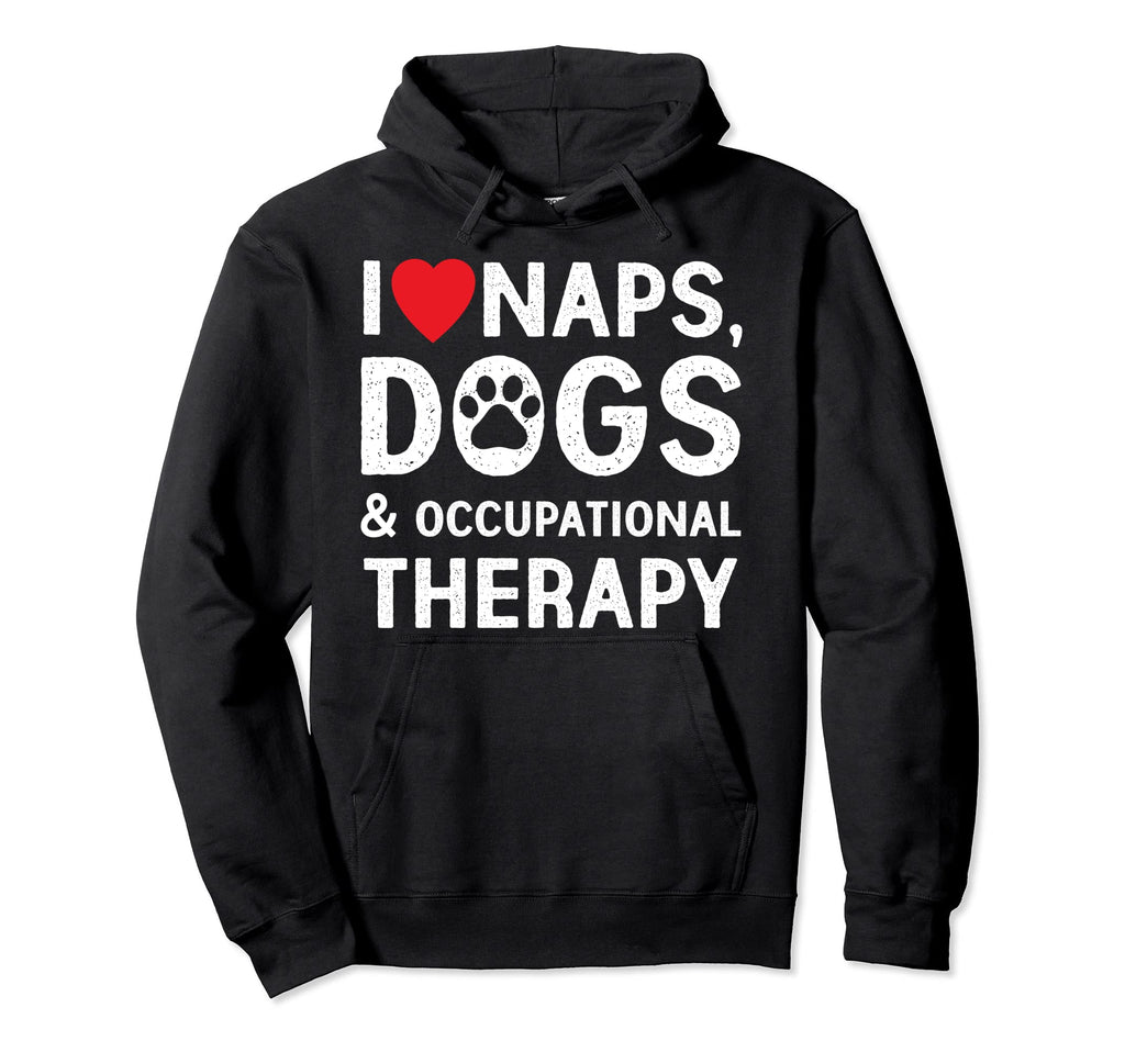 I Love Naps Dogs And Occupational Therapy Hoodie - Minimalist Print Unisex - T-Shirt, Sweatshirt, Hoodie
