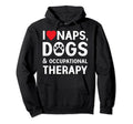 I Love Naps Dogs And Occupational Therapy Hoodie - Minimalist Print Unisex - T-Shirt, Sweatshirt, Hoodie