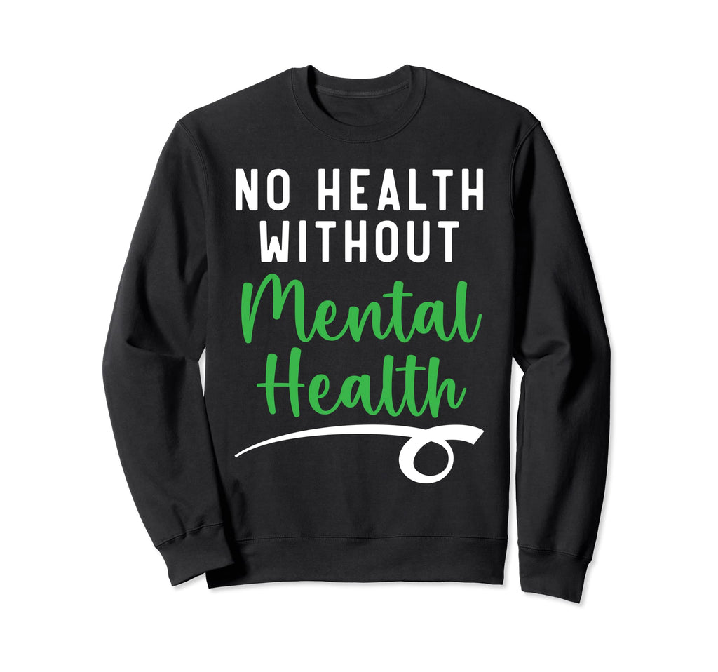No Health Without Mental Health Sweatshirt - Graphic Print for Adults - T-Shirt, Sweatshirt, Hoodie