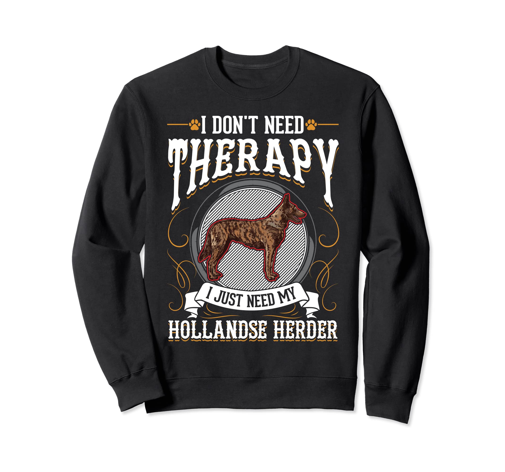 Hollandse Herder Therapy Sweatshirt - Casual Everyday Wear Unisex - T-Shirt, Sweatshirt, Hoodie