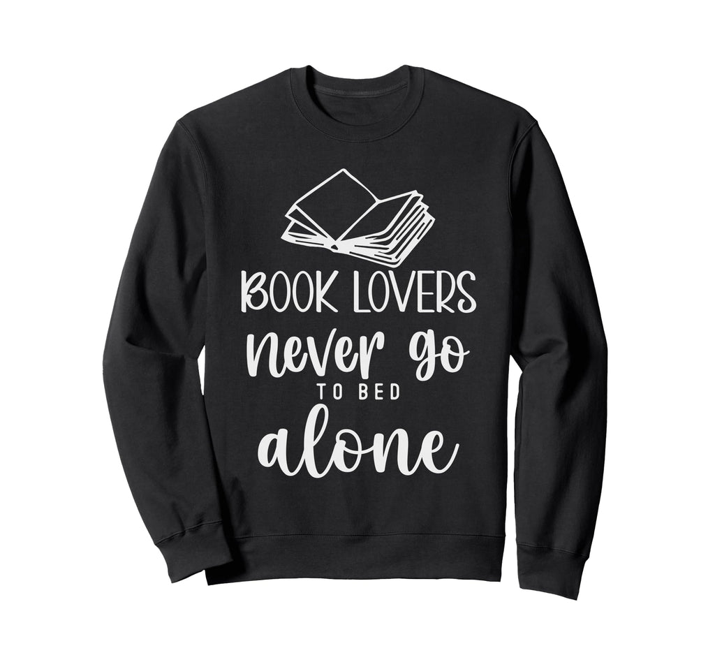 Book Lovers Never Go To Bed Sweatshirt - Fun Novelty Design for Adults - T-Shirt, Sweatshirt, Hoodie