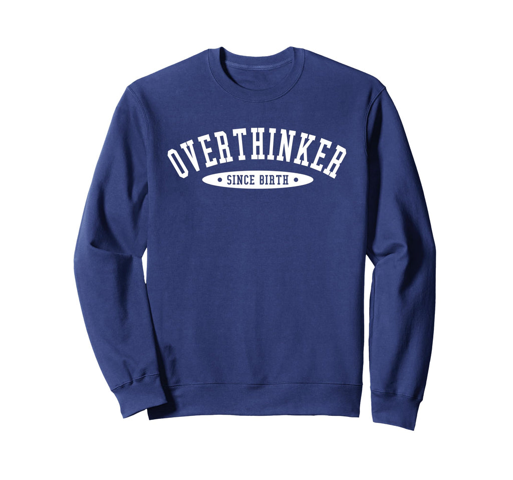 Overthinker Since Birth Sweatshirt - Custom Art Print Unisex - T-Shirt, Sweatshirt, Hoodie