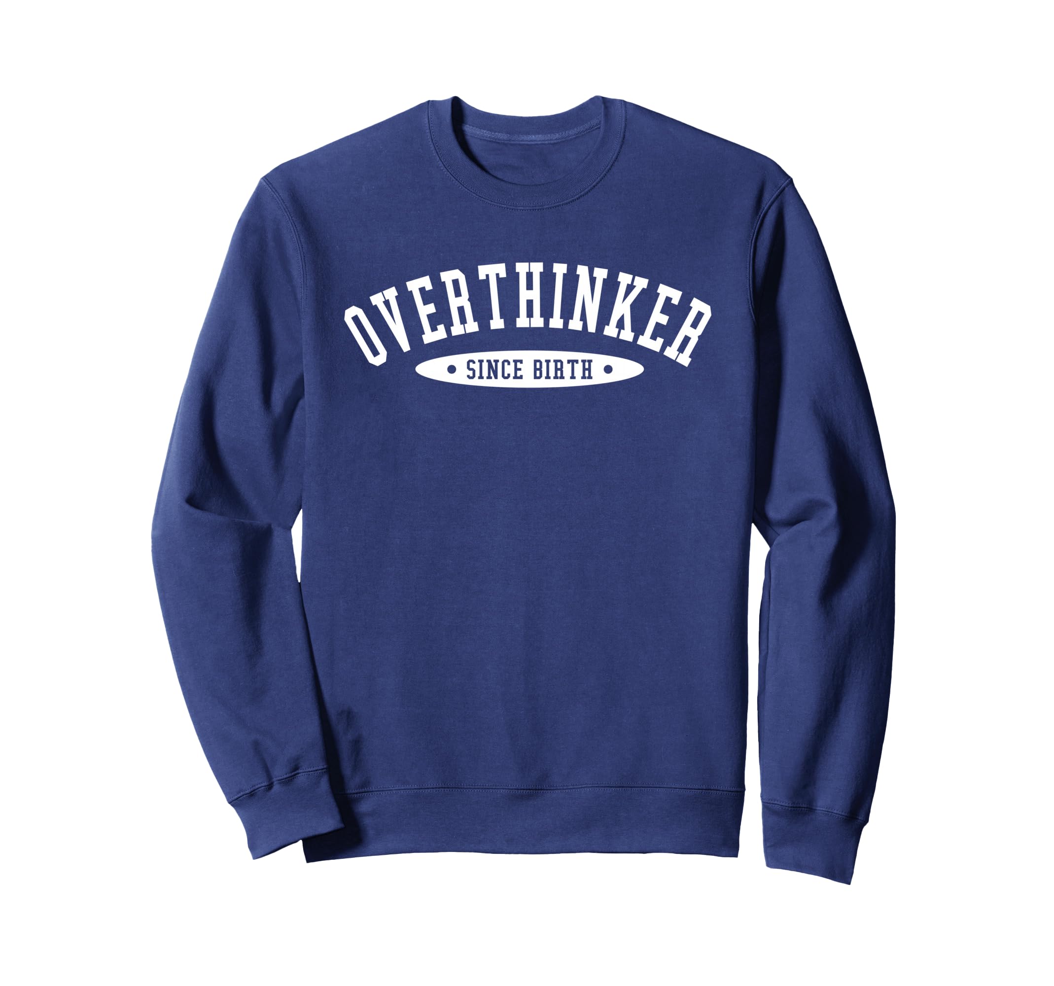 Overthinker Since Birth Sweatshirt - Custom Art Print Unisex - T-Shirt, Sweatshirt, Hoodie