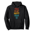 Yoga Is My Happy Hour Relaxation Chakra Hoodie - Fun Novelty Design Unisex - T-Shirt, Sweatshirt, Hoodie