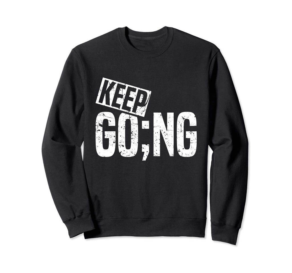 Keep Going Semicolon Mental Health Sweatshirt - Trendy Graphic for Adults - T-Shirt, Sweatshirt, Hoodie