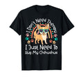Chihuahua Chihuahue O I Dont T-Shirt - Casual Everyday Wear for Adults - T-Shirt, Sweatshirt, Hoodie