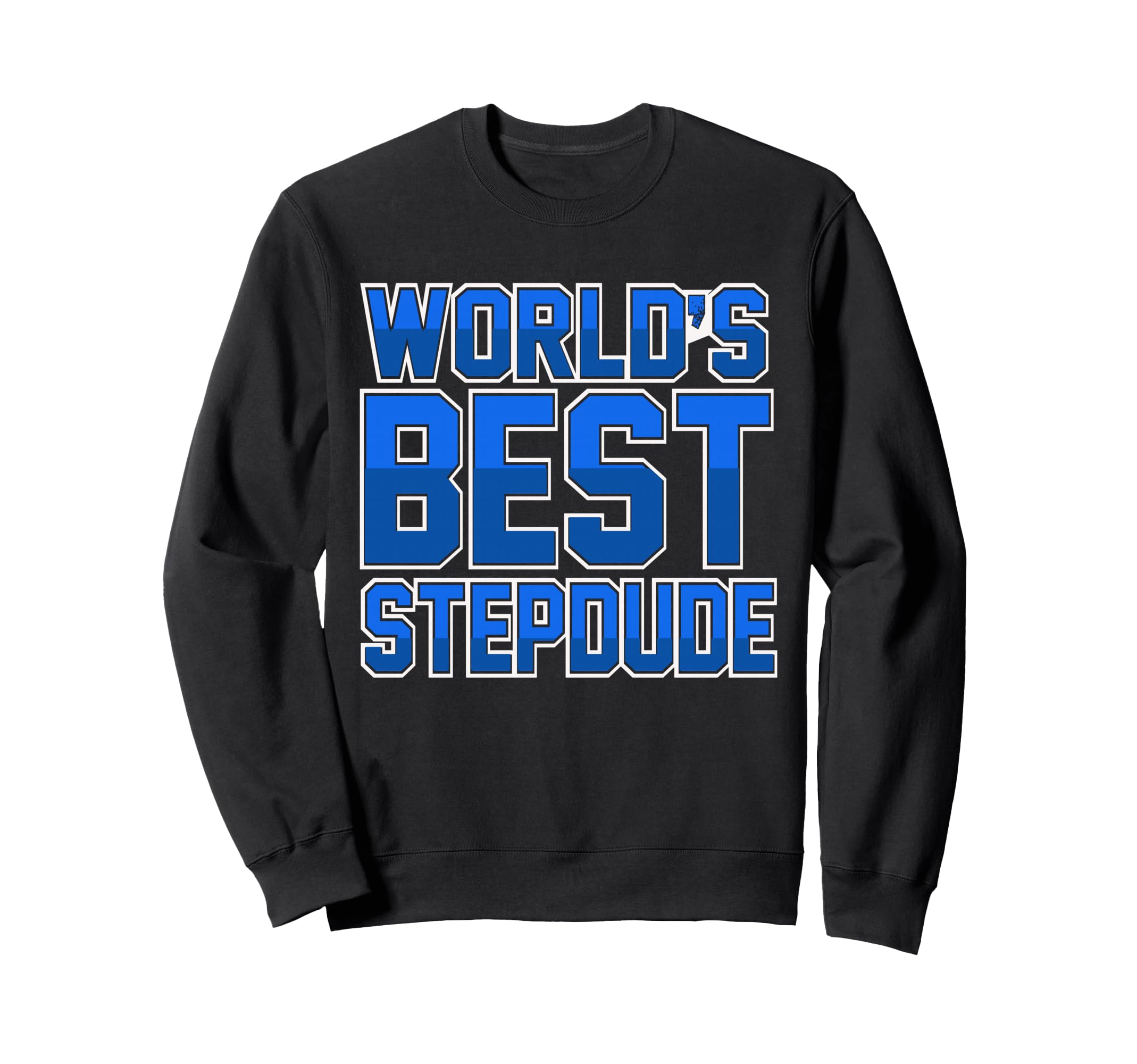 Best Stepdad Ever Best Stepdads Sweatshirt - Custom Art Print Men Women - T-Shirt, Sweatshirt, Hoodie