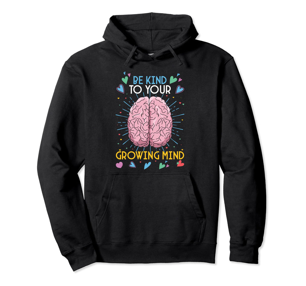 Be Kind To Your Growing Mind Mental Hoodie - Unique Graphic for Adults - T-Shirt, Sweatshirt, Hoodie