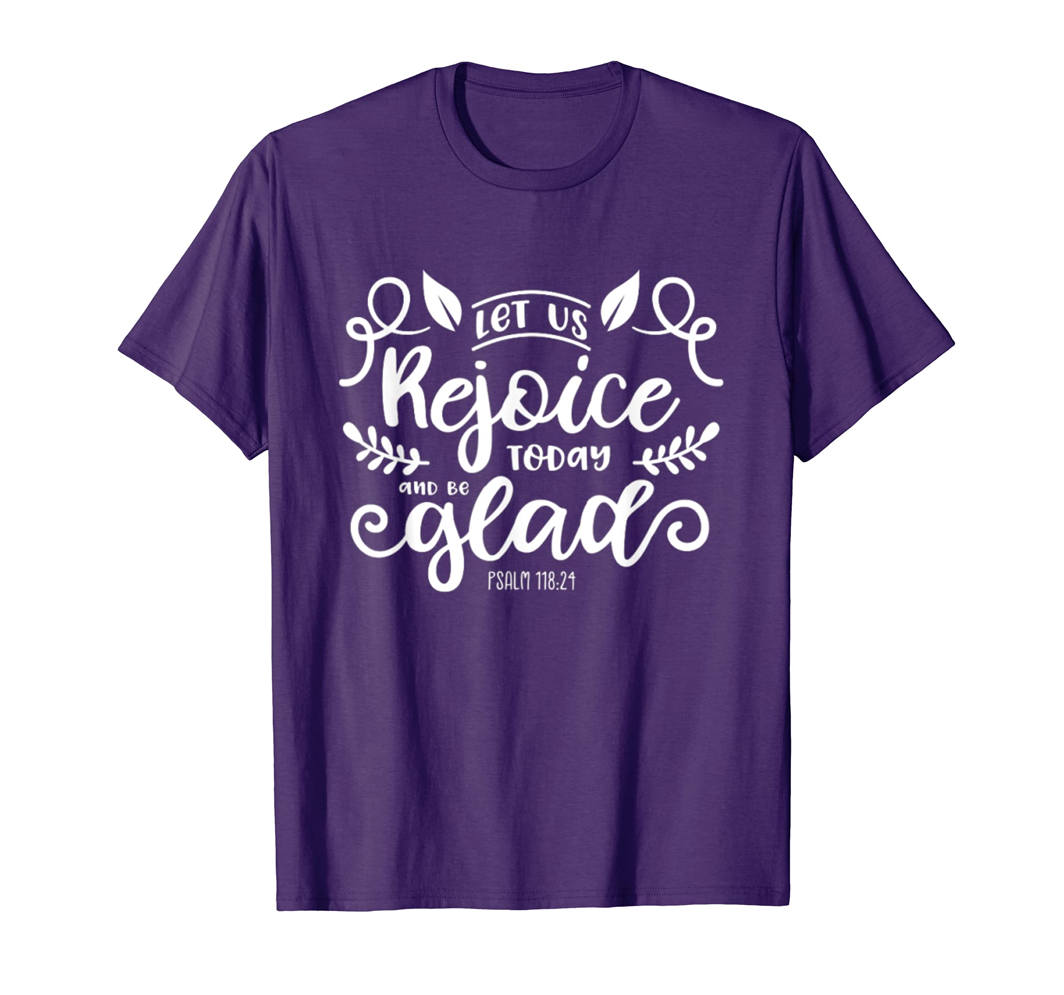 Let Us Rejoice Today And Be Glad Psalm T-Shirt - Custom Art Print Unisex - T-Shirt, Sweatshirt, Hoodie