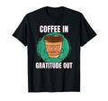 Funny Coffee Gratitude Out T-Shirt - Fun Novelty Design Men Women - T-Shirt, Sweatshirt, Hoodie