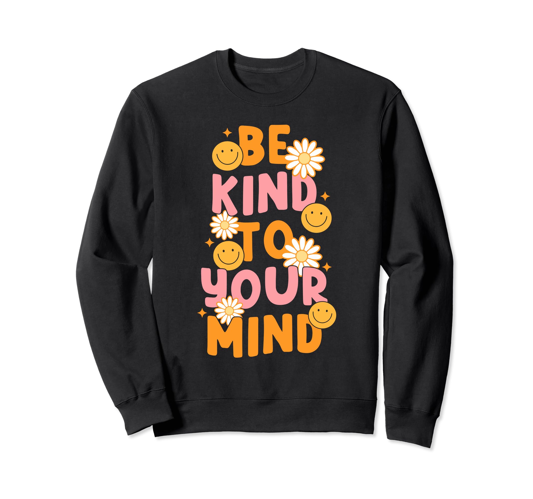 Be Kind To Your Mind Daisy Flower Sweatshirt - Streetwear Style Men Women - T-Shirt, Sweatshirt, Hoodie