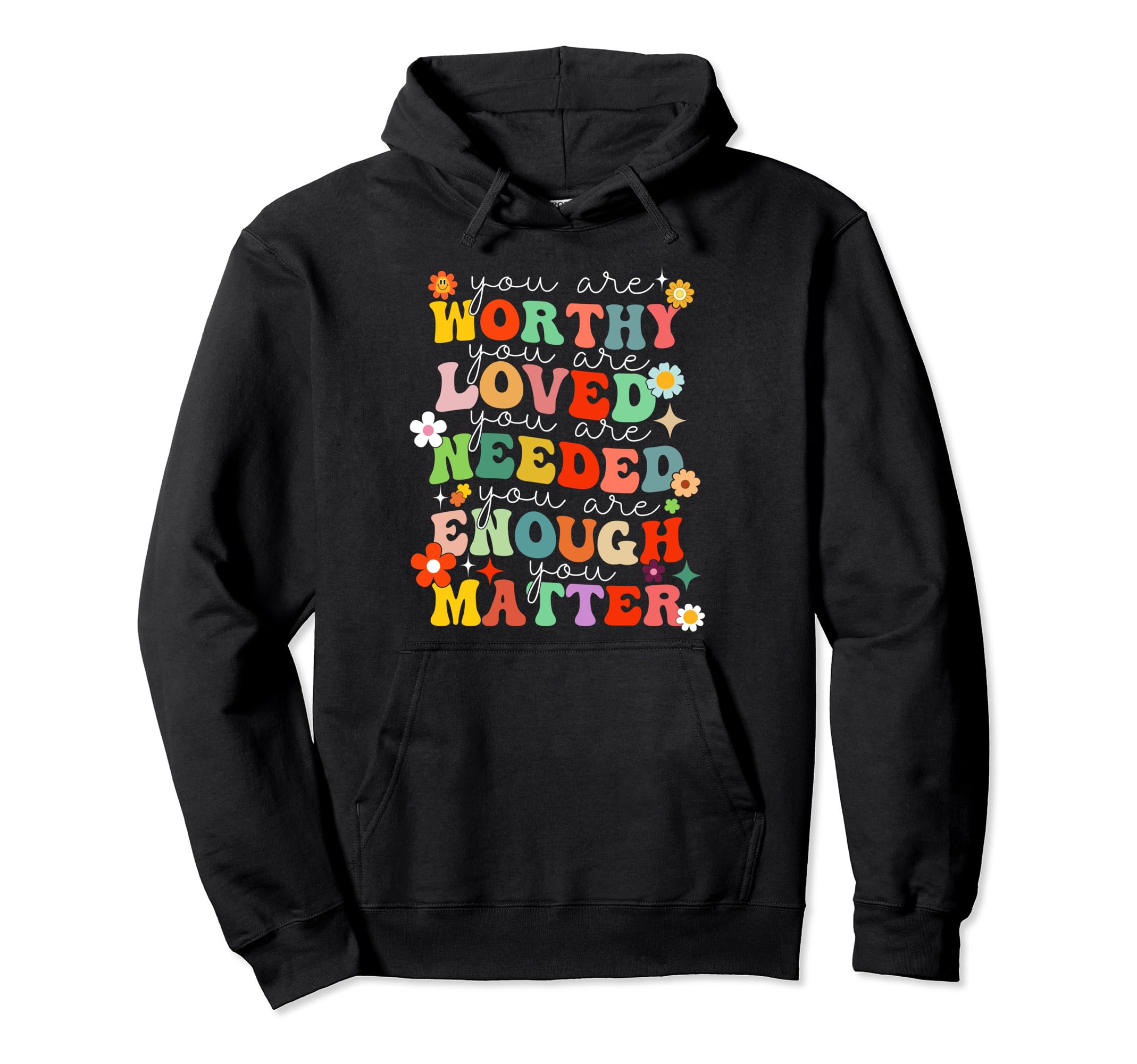 You Are Worthy Loved Needed Enough Matter Hoodie - Minimalist Print Unisex - T-Shirt, Sweatshirt, Hoodie