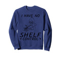 Funny Reading Book Nerd I Have No Sweatshirt - Unique Graphic Men Women - T-Shirt, Sweatshirt, Hoodie