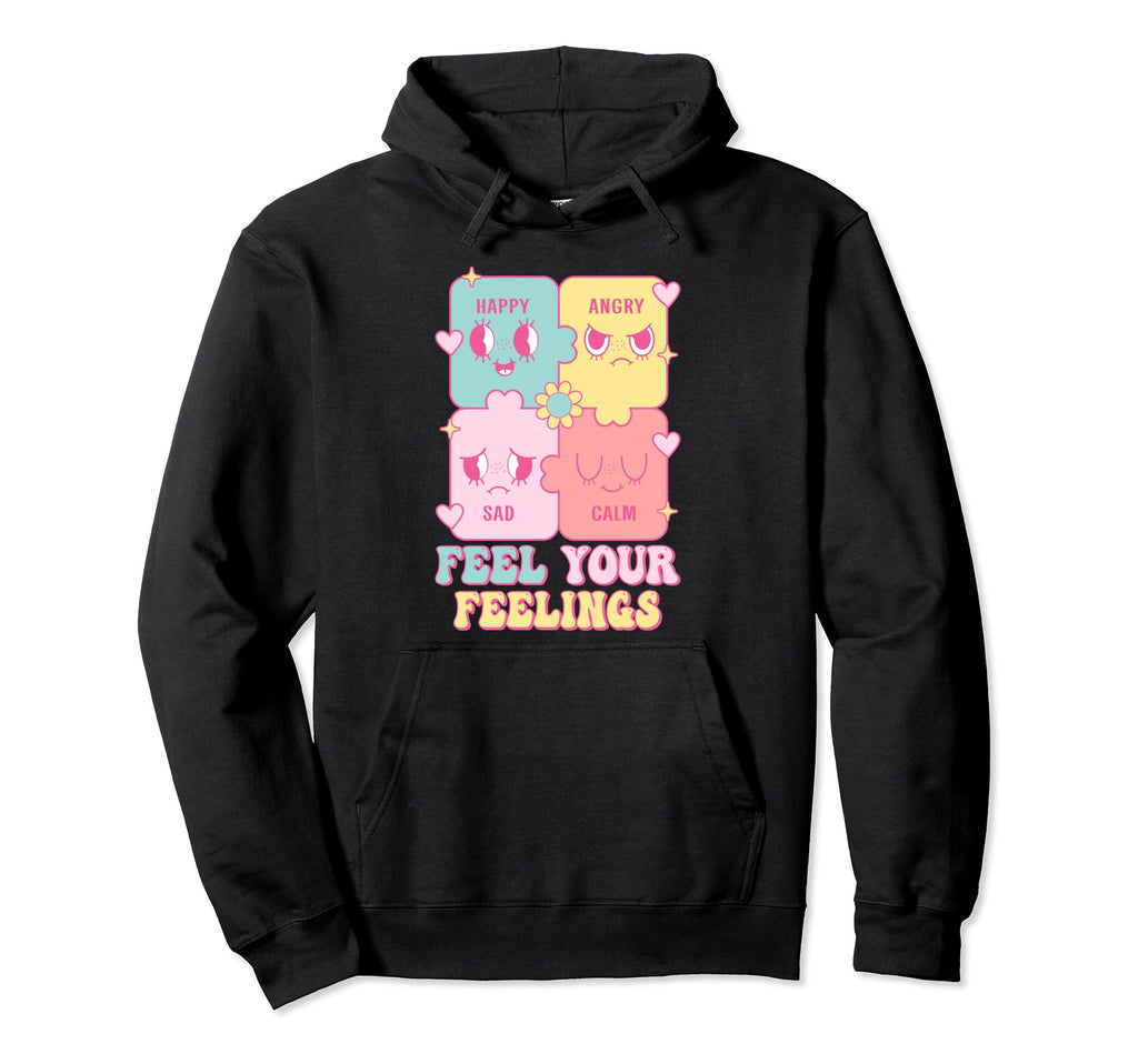 Feel Your Feelings Happy Angry Sad Calm Hoodie - Unique Graphic Men Women - T-Shirt, Sweatshirt, Hoodie