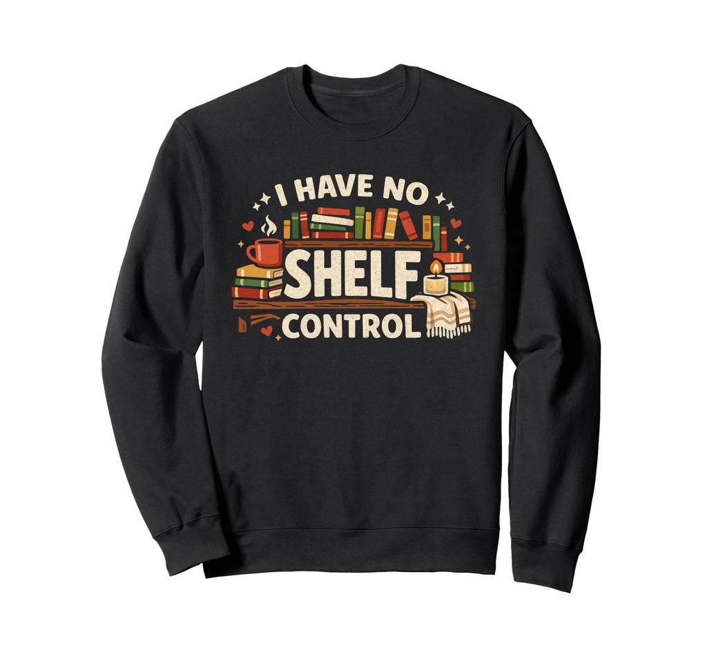 I Have No Shelf Control Funny Sweatshirt - Aesthetic Graphic for Adults - T-Shirt, Sweatshirt, Hoodie