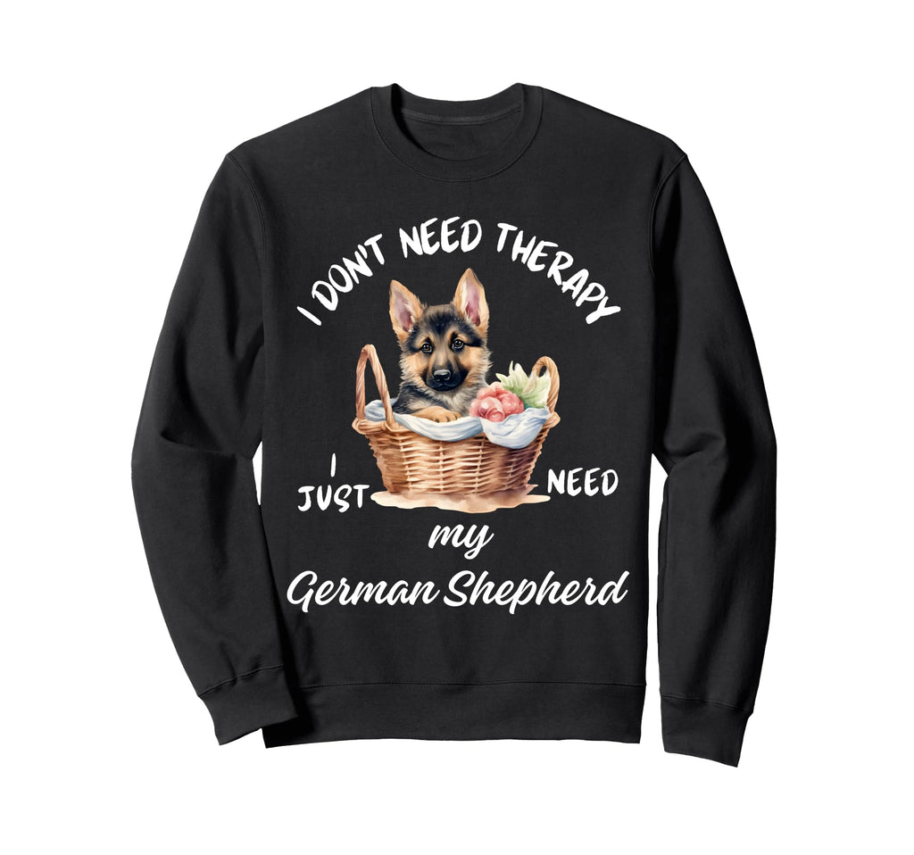 German Shepherd Lover I Just Need Sweatshirt - Streetwear Style for Adults - T-Shirt, Sweatshirt, Hoodie