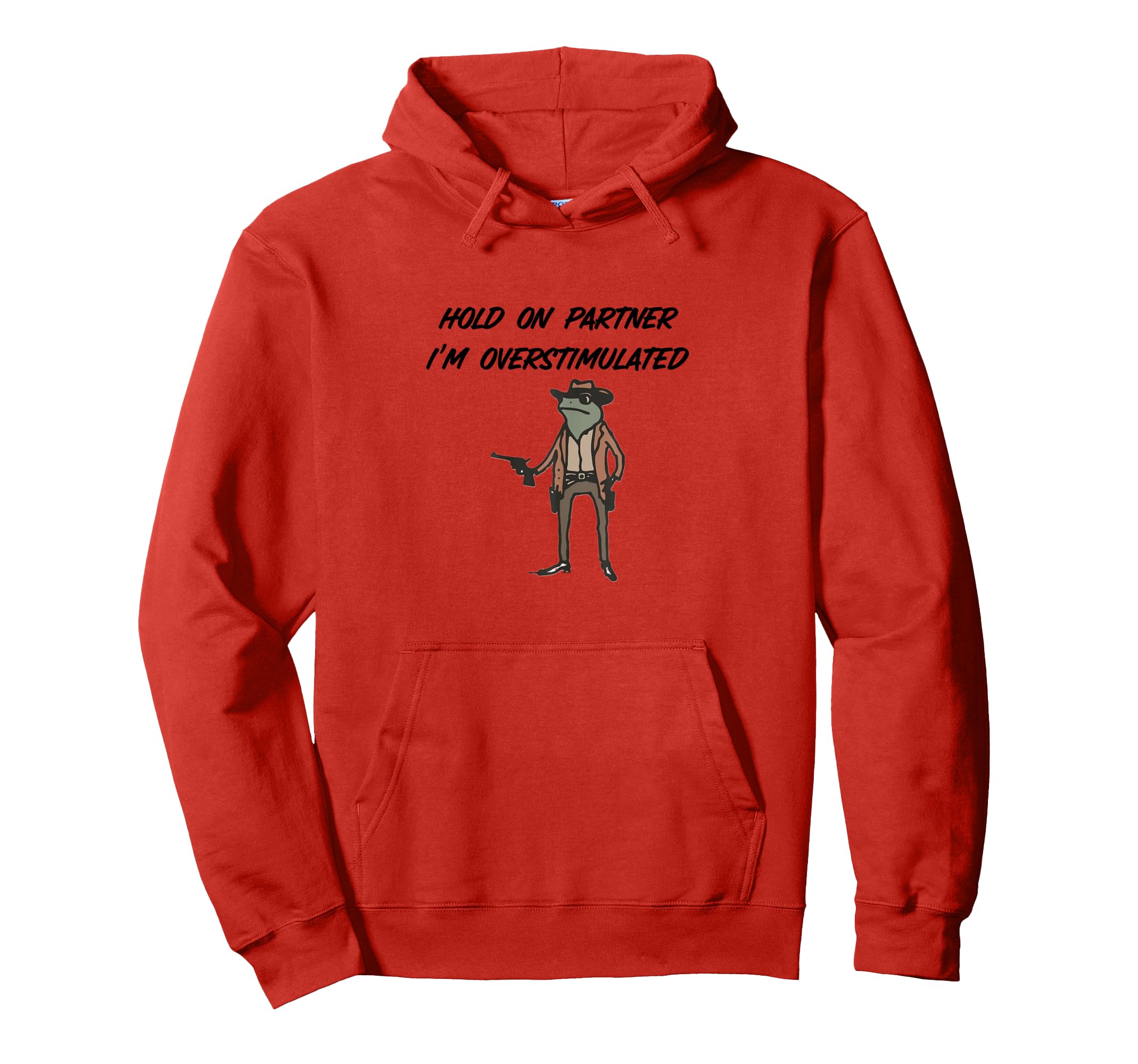 Hold Partner Im Overstimulated Hoodie - Custom Art Print for Adults - T-Shirt, Sweatshirt, Hoodie