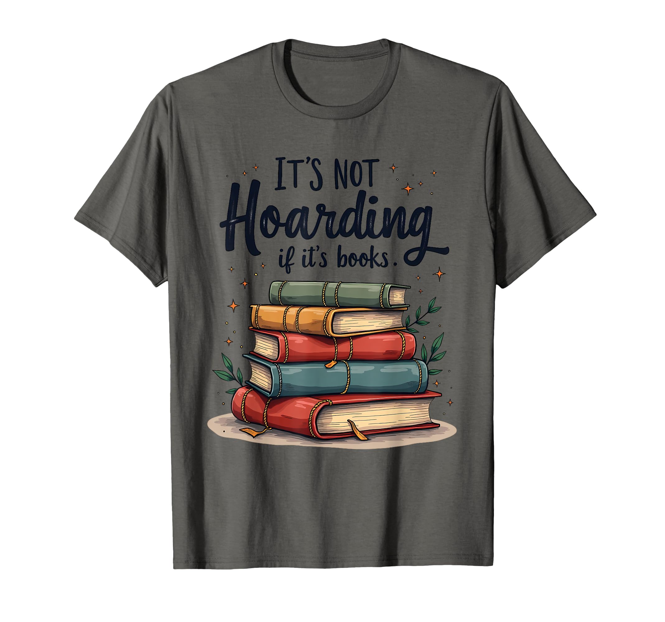 Its Not Hoarding If Its Books Book Lover T-Shirt - Novelty Apparel Unisex - T-Shirt, Sweatshirt, Hoodie