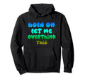 Hold Let Me Overthink This Overthinker Hoodie - Custom Art Print Men Women - T-Shirt, Sweatshirt, Hoodie
