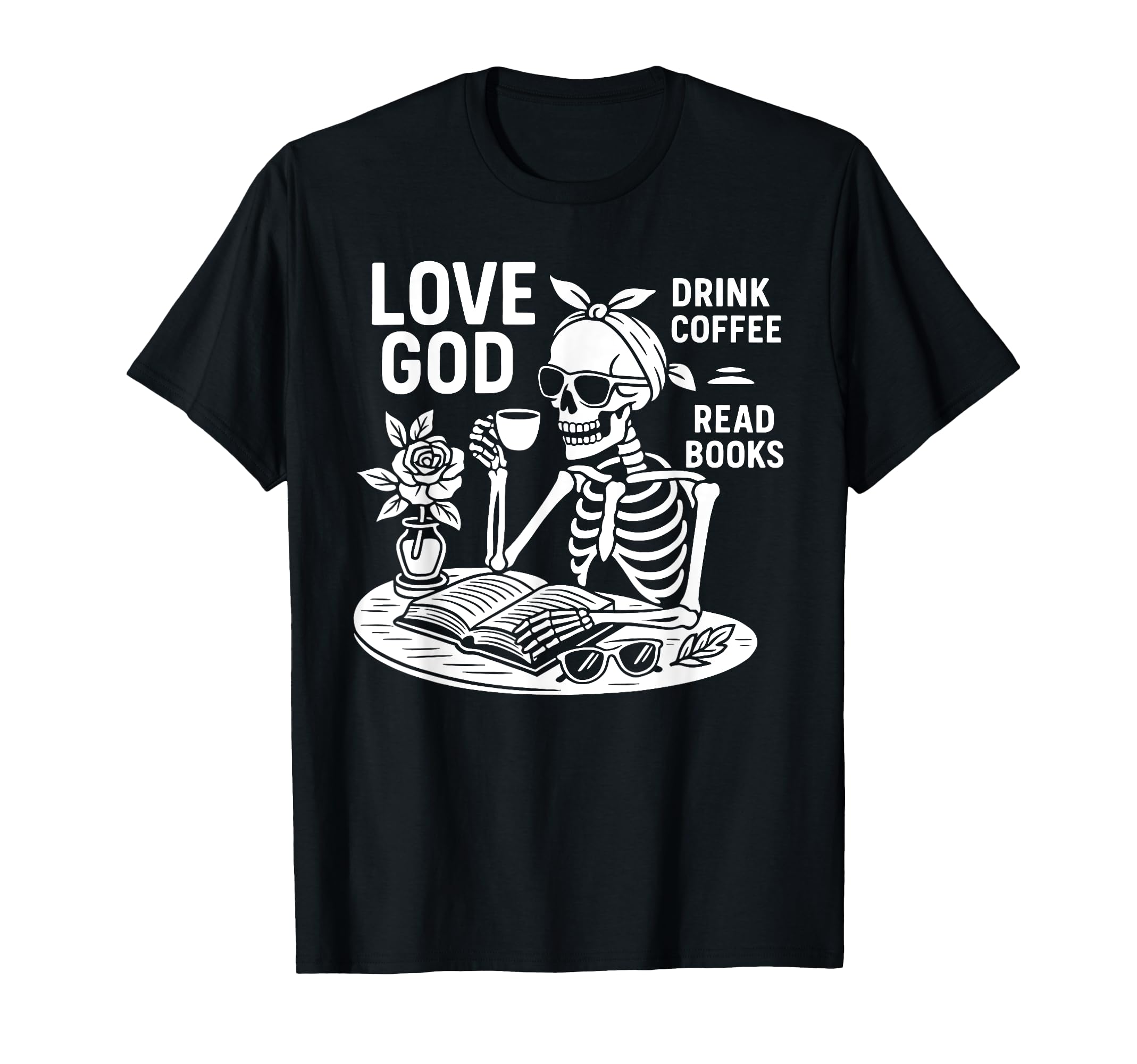 Love God Drink Coffee Read Books Lovers T-Shirt - Trendy Graphic Men Women - T-Shirt, Sweatshirt, Hoodie
