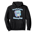 Every Day Should Be Library Day Hoodie - Minimalist Print for Adults - T-Shirt, Sweatshirt, Hoodie