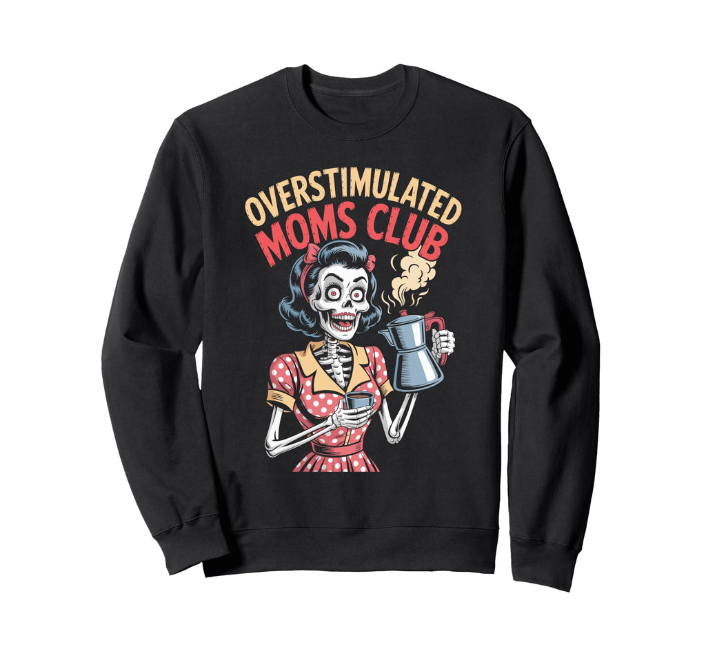 Overstimulated Moms Club Mothers Sweatshirt - Novelty Apparel for Adults - T-Shirt, Sweatshirt, Hoodie