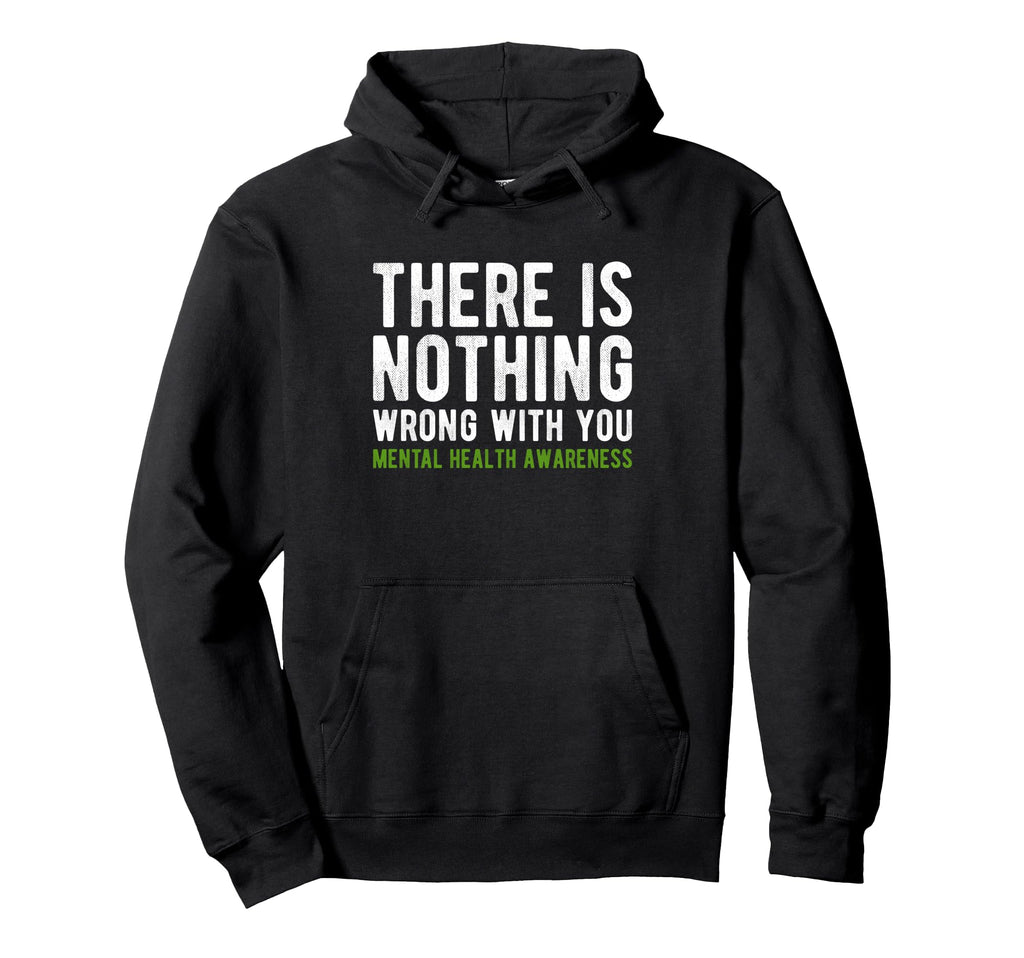 There Is Nothing Wrong You Mental Health Hoodie - Streetwear Style Unisex - T-Shirt, Sweatshirt, Hoodie