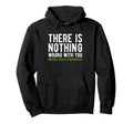 There Is Nothing Wrong You Mental Hoodie - Fun Novelty Design for Adults - T-Shirt, Sweatshirt, Hoodie