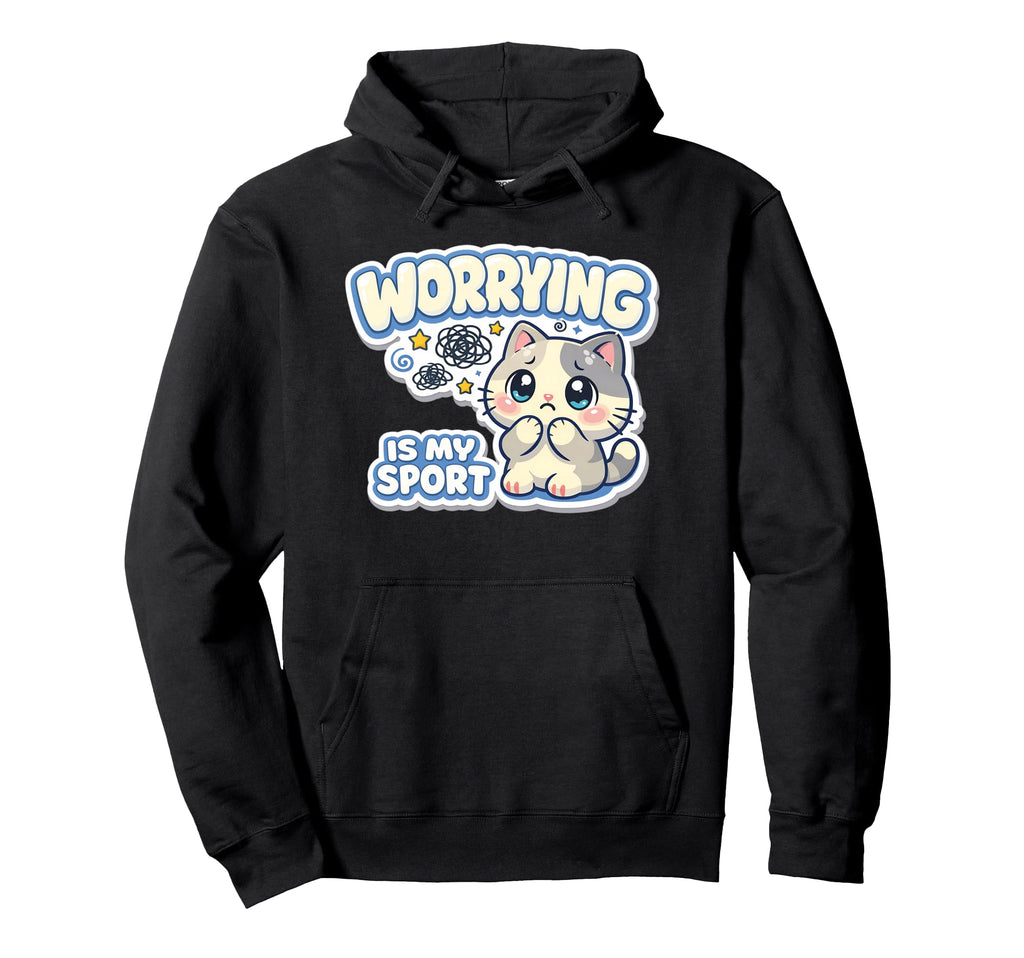 Worrying Is My Sport Anxious Cat Hoodie - Novelty Apparel Men Women - T-Shirt, Sweatshirt, Hoodie
