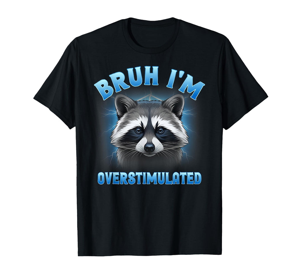 Bruh Im Overstimulated Bootleg Aesthetic T-Shirt - Graphic Print Unisex - T-Shirt, Sweatshirt, Hoodie