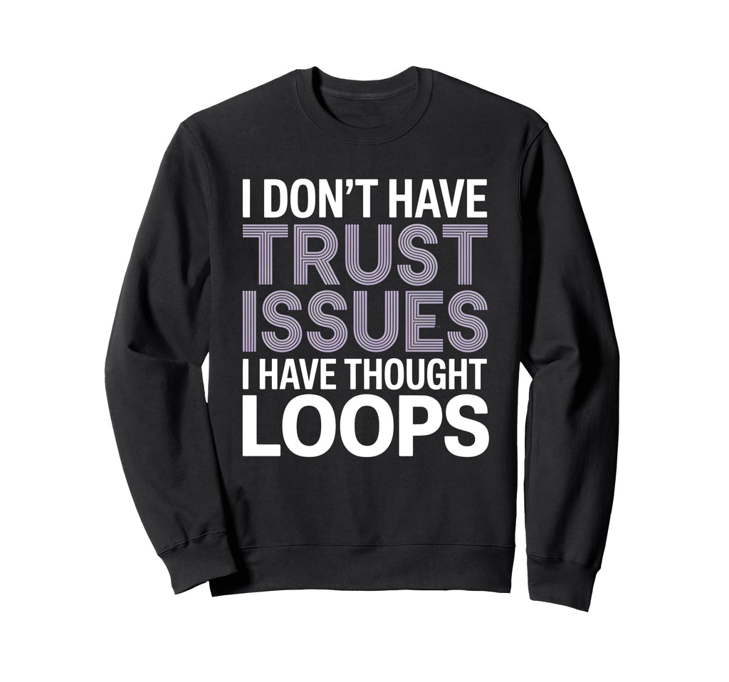 I Dont Have Trust Issues I Have Sweatshirt - Minimalist Print for Adults - T-Shirt, Sweatshirt, Hoodie