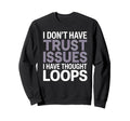 I Dont Have Trust Issues I Have Sweatshirt - Minimalist Print for Adults - T-Shirt, Sweatshirt, Hoodie
