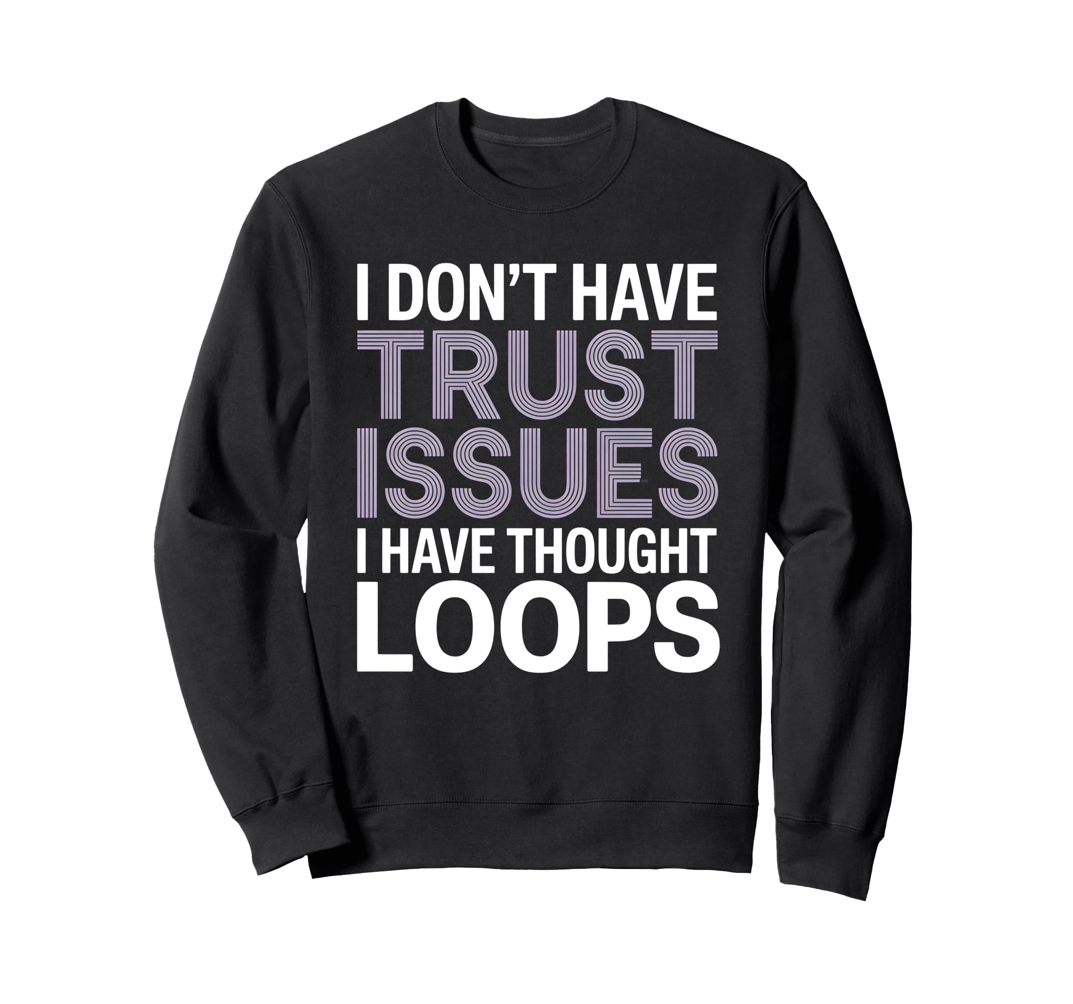 I Dont Have Trust Issues I Have Sweatshirt - Minimalist Print for Adults - T-Shirt, Sweatshirt, Hoodie
