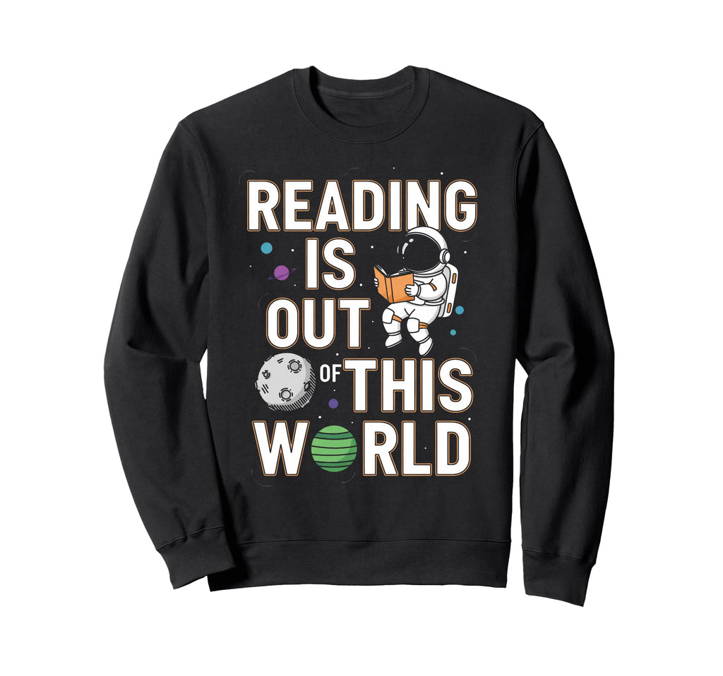 Reading Is Out This World Space Sweatshirt - Graphic Print Men Women - T-Shirt, Sweatshirt, Hoodie